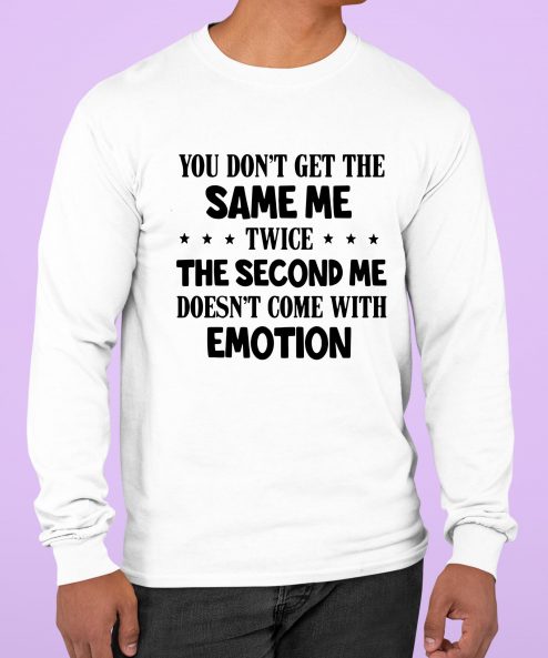 Not Get Same Twice Second Not Come Emotion Shirt